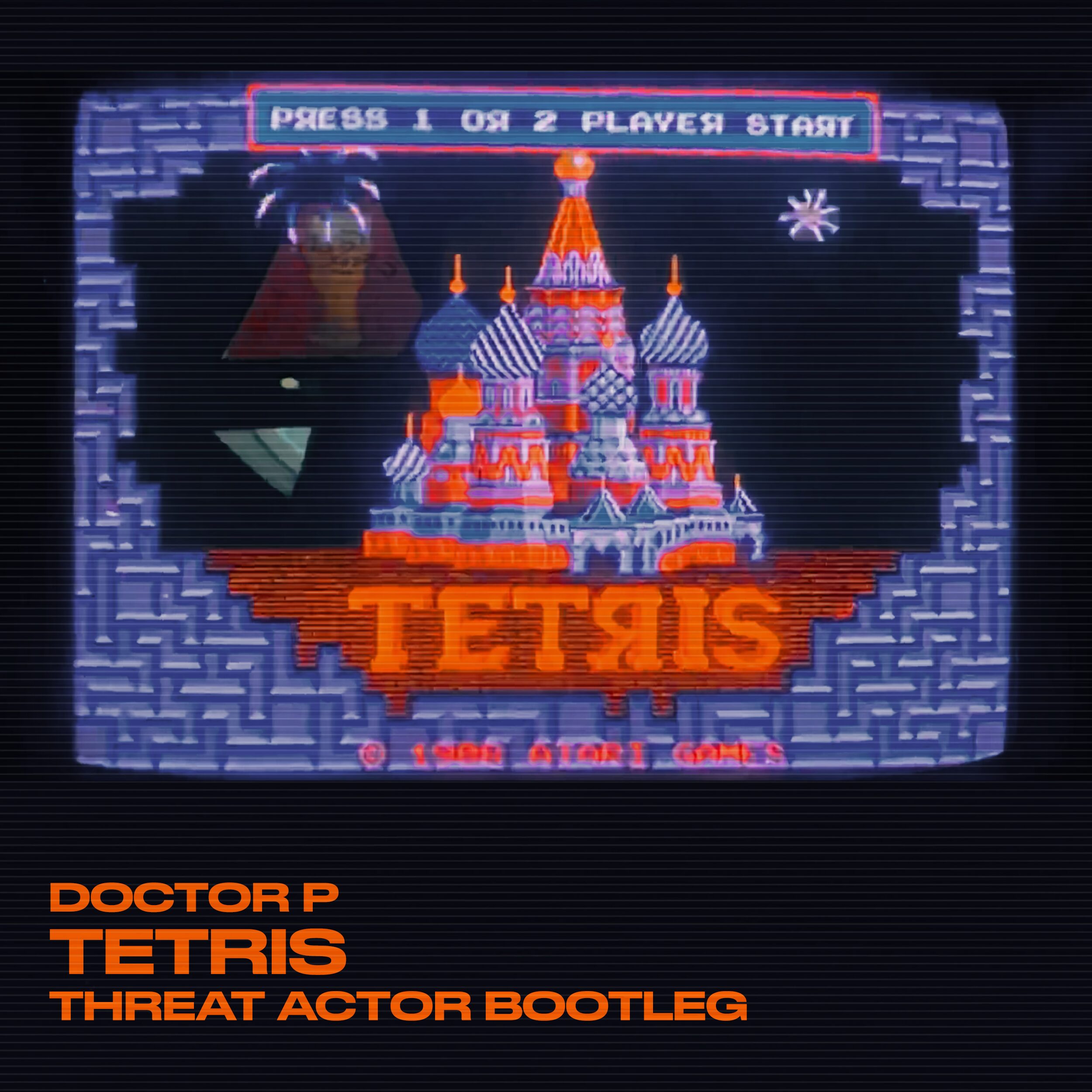 DOCTOR P – TETRIS (THREAT ACTOR BOOTLEG)